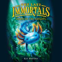 The Last Immortals: Dawn of the Axolotl